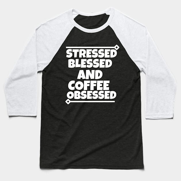 Stressed blessed and coffee obsessed Baseball T-Shirt by mksjr